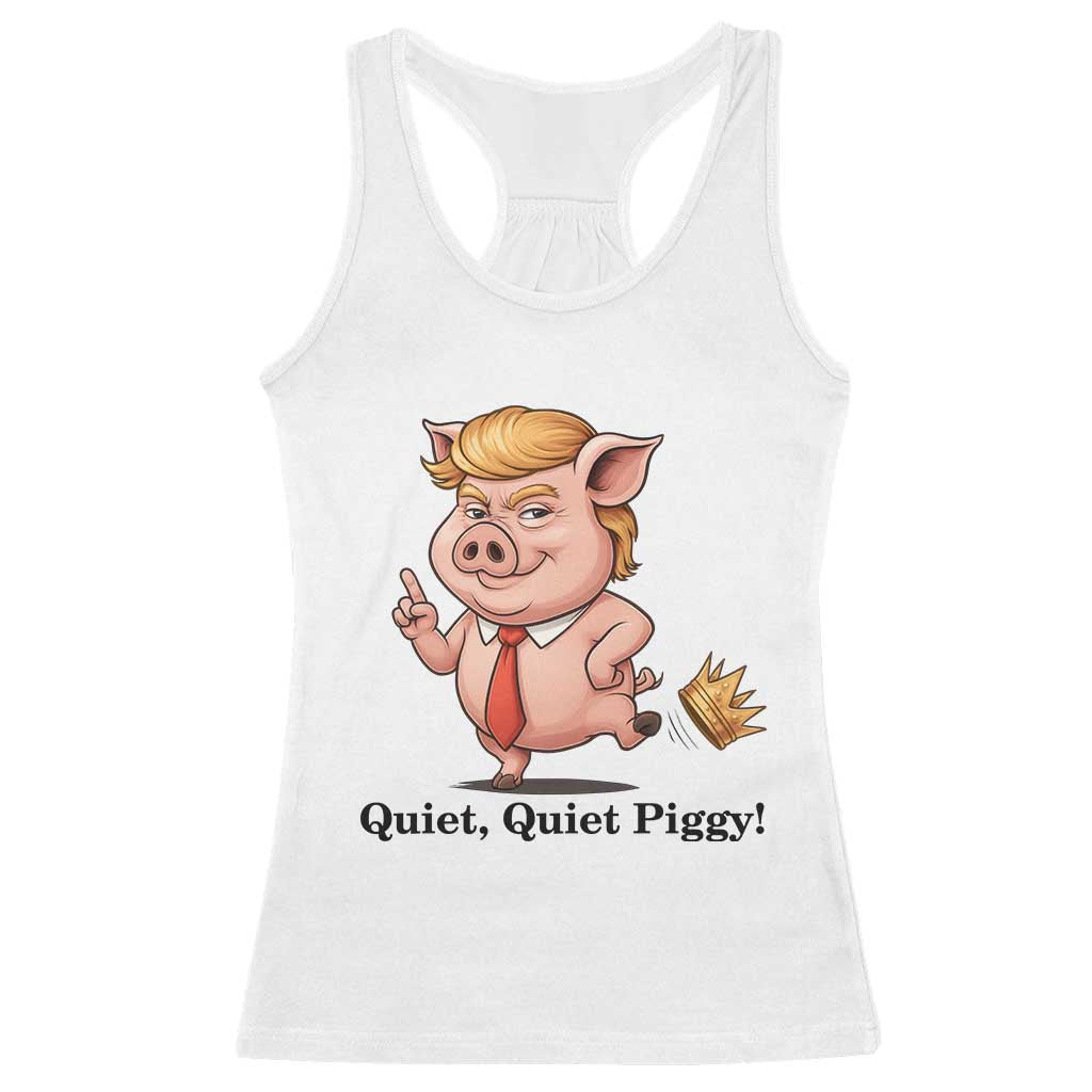 Quiet Quiet Piggy Racerback Tank Top Funny No Kings Pig Political TS12 White Print Your Wear
