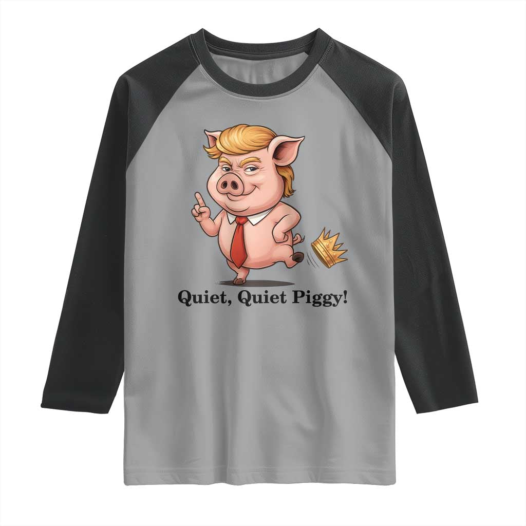 Quiet Quiet Piggy Raglan Shirt Funny No Kings Pig Political TS12 Sport Gray Black Print Your Wear