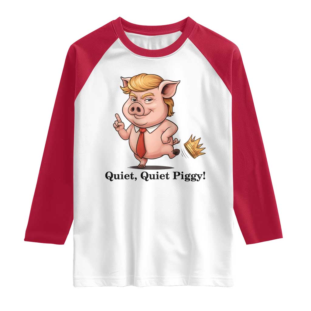 Quiet Quiet Piggy Raglan Shirt Funny No Kings Pig Political TS12 White Red Print Your Wear