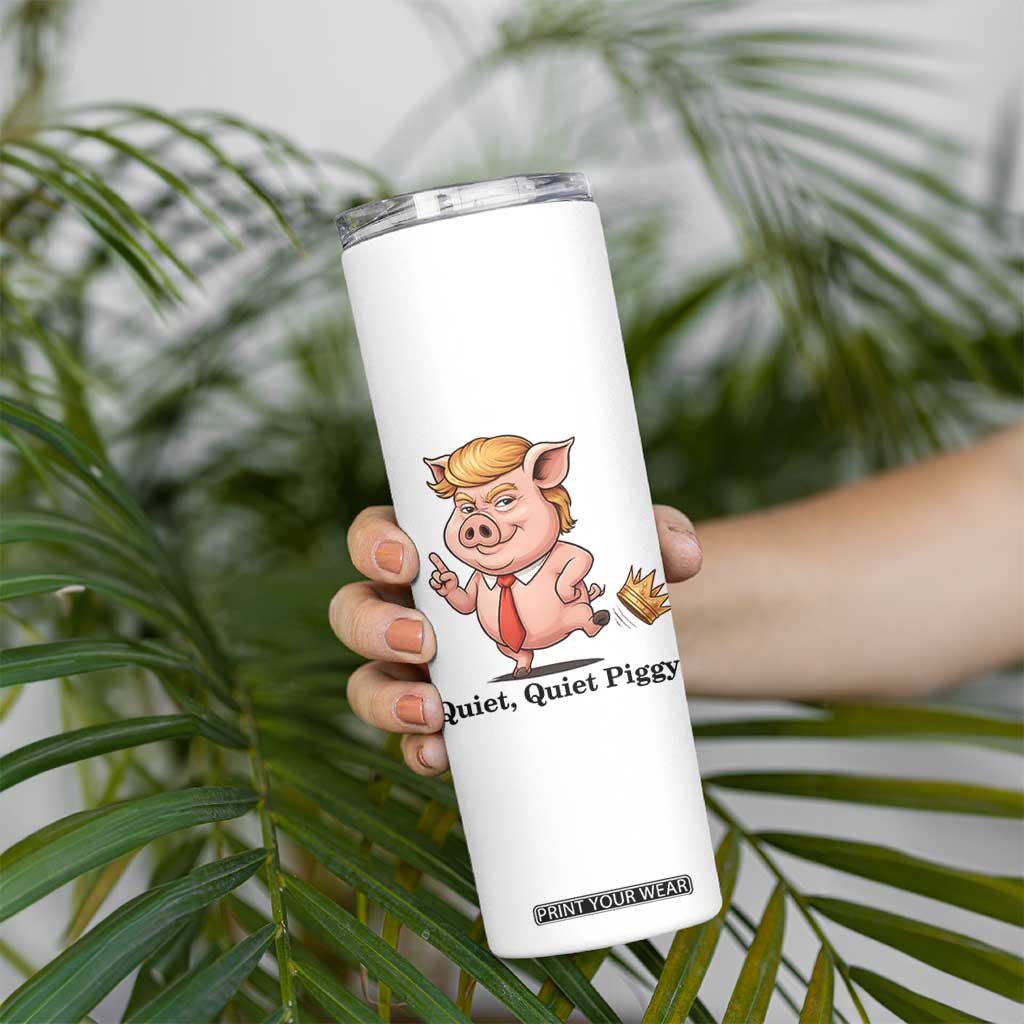 Quiet Quiet Piggy Skinny Tumbler Funny No Kings Pig Political TS12 Print Your Wear