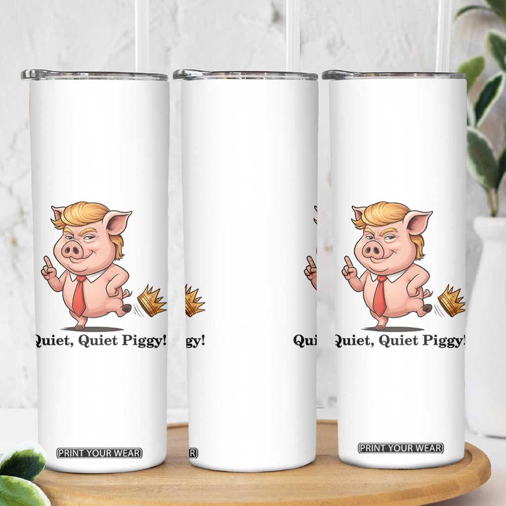 Quiet Quiet Piggy Skinny Tumbler Funny No Kings Pig Political TS12 Print Your Wear