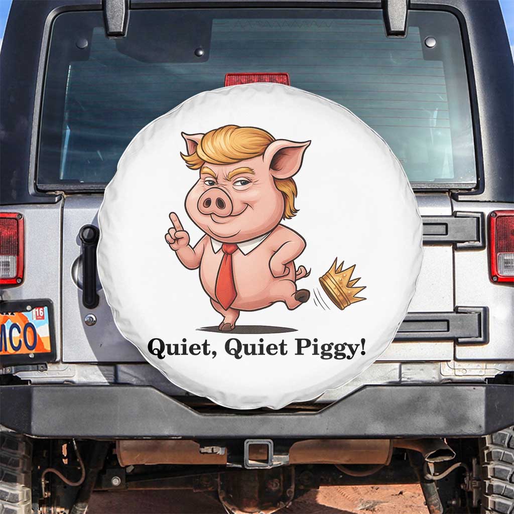 Quiet Quiet Piggy Spare Tire Cover Funny No Kings Pig Political TS12 No hole White Print Your Wear