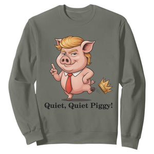 Quiet Quiet Piggy Sweatshirt Funny No Kings Pig Political TS12 Military Green Print Your Wear
