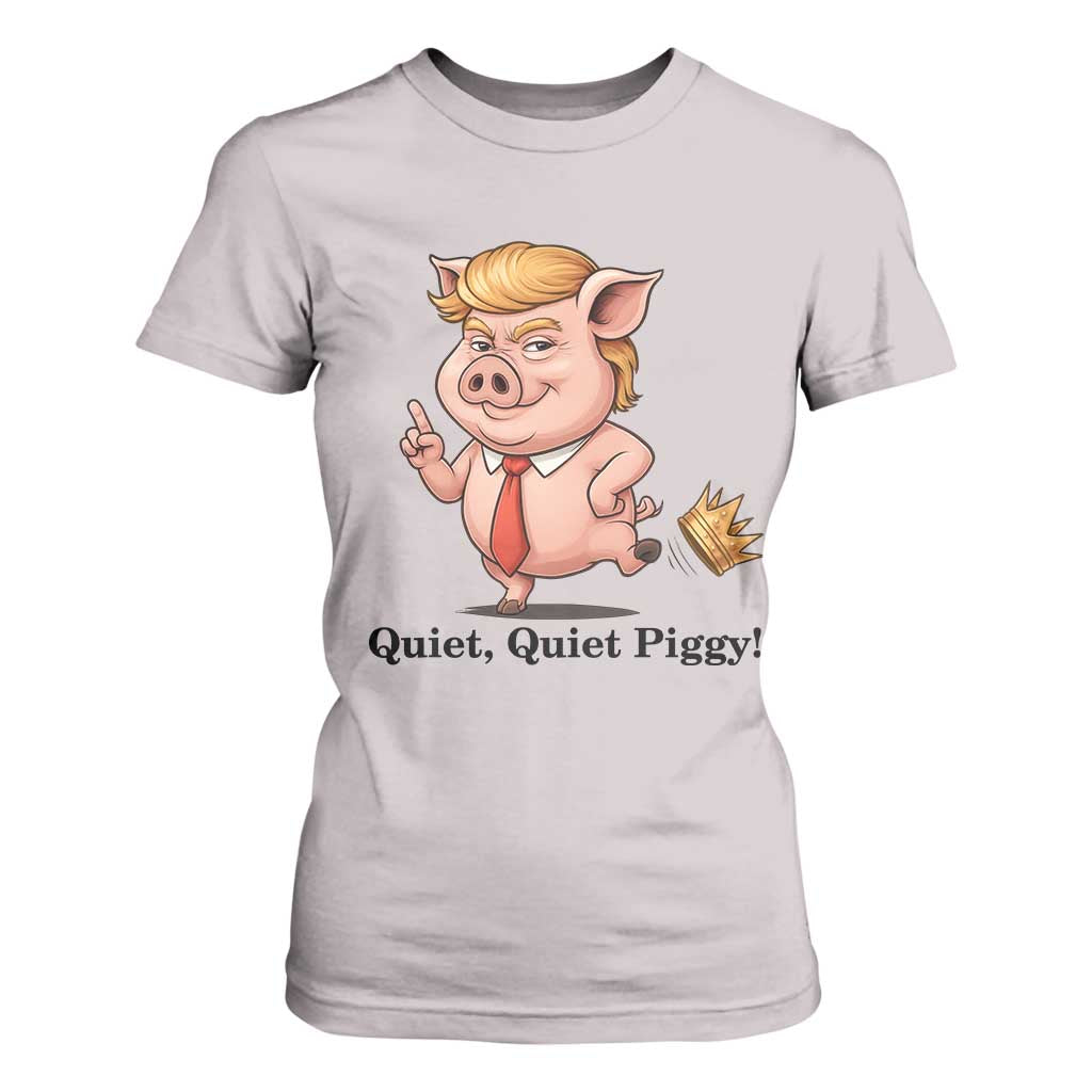 Quiet Quiet Piggy T Shirt For Women Funny No Kings Pig Political TS12 Ice Gray Print Your Wear