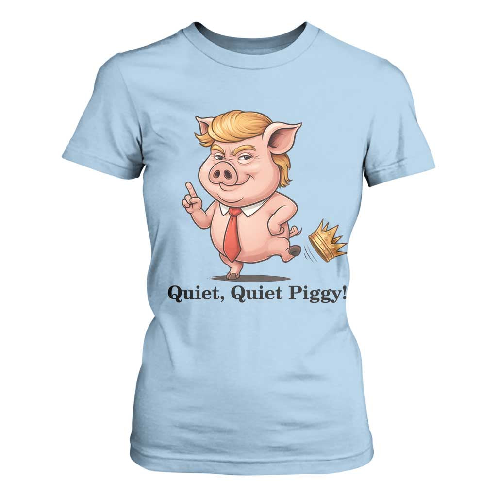 Quiet Quiet Piggy T Shirt For Women Funny No Kings Pig Political - Print Your Wear
