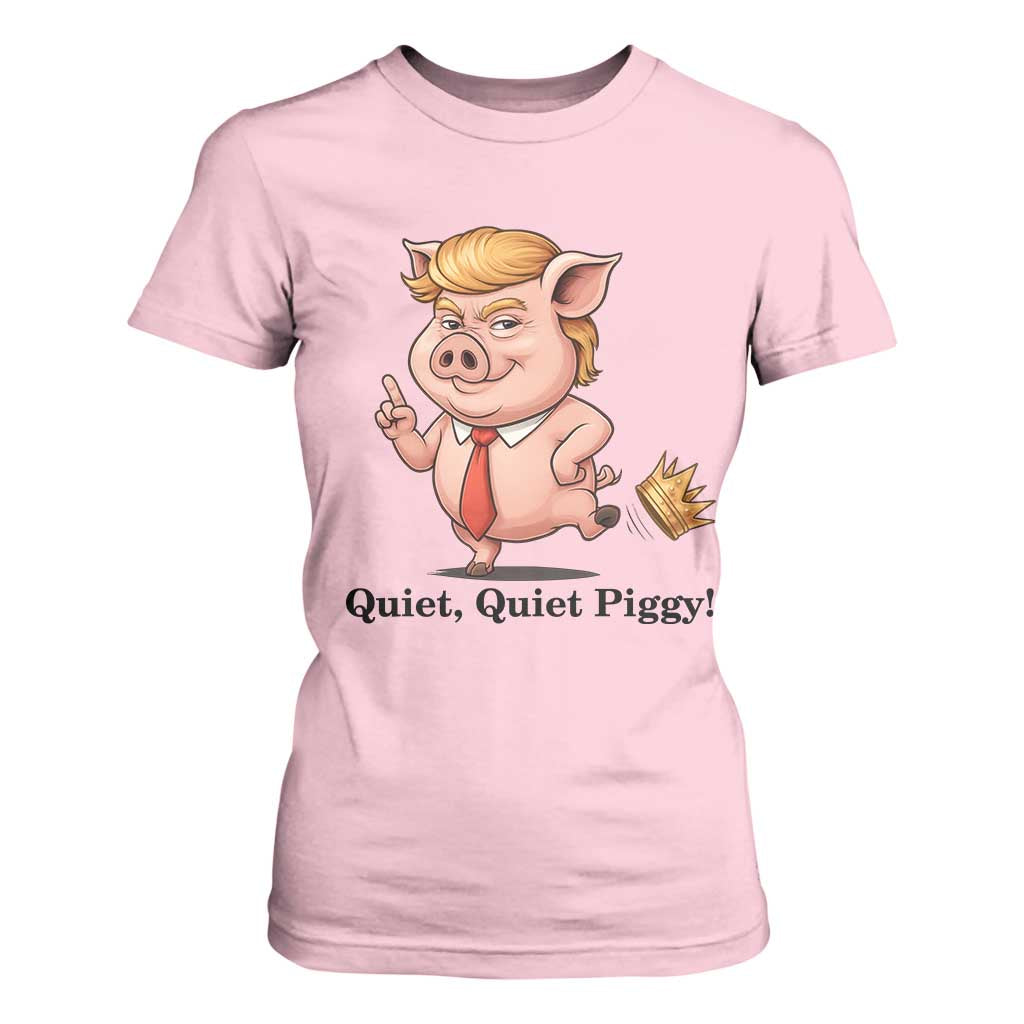 Quiet Quiet Piggy T Shirt For Women Funny No Kings Pig Political TS12 Light Pink Print Your Wear