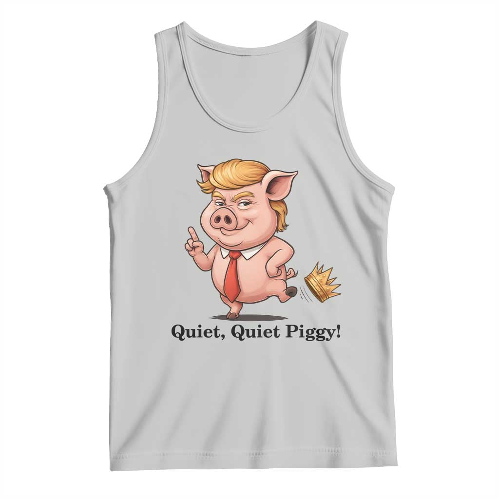 Quiet Quiet Piggy Tank Top Funny No Kings Pig Political TS12 Ash Print Your Wear