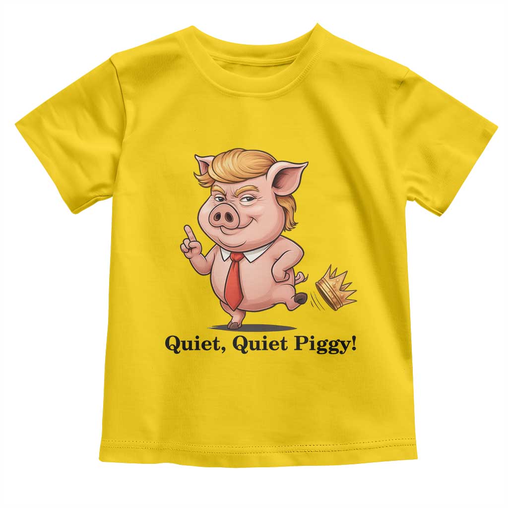 Quiet Quiet Piggy Toddler T Shirt Funny No Kings Pig Political TS12 Daisy Print Your Wear