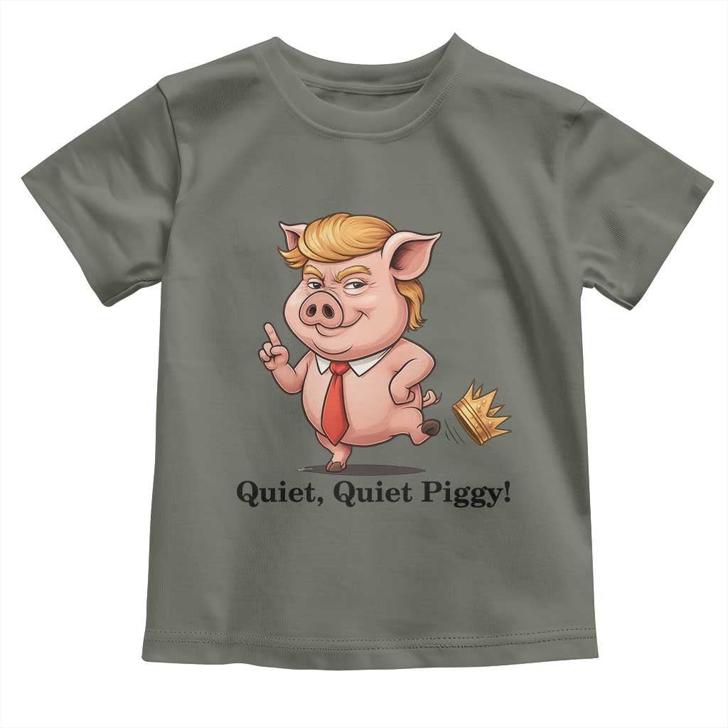 Quiet Quiet Piggy Toddler T Shirt Funny No Kings Pig Political TS12 Military Green Print Your Wear
