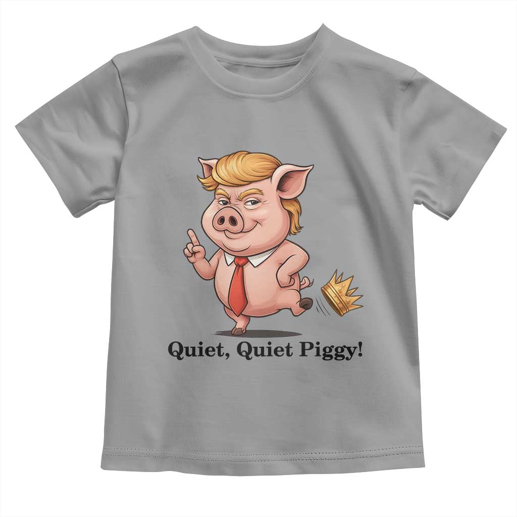 Quiet Quiet Piggy Toddler T Shirt Funny No Kings Pig Political TS12 Sport Gray Print Your Wear