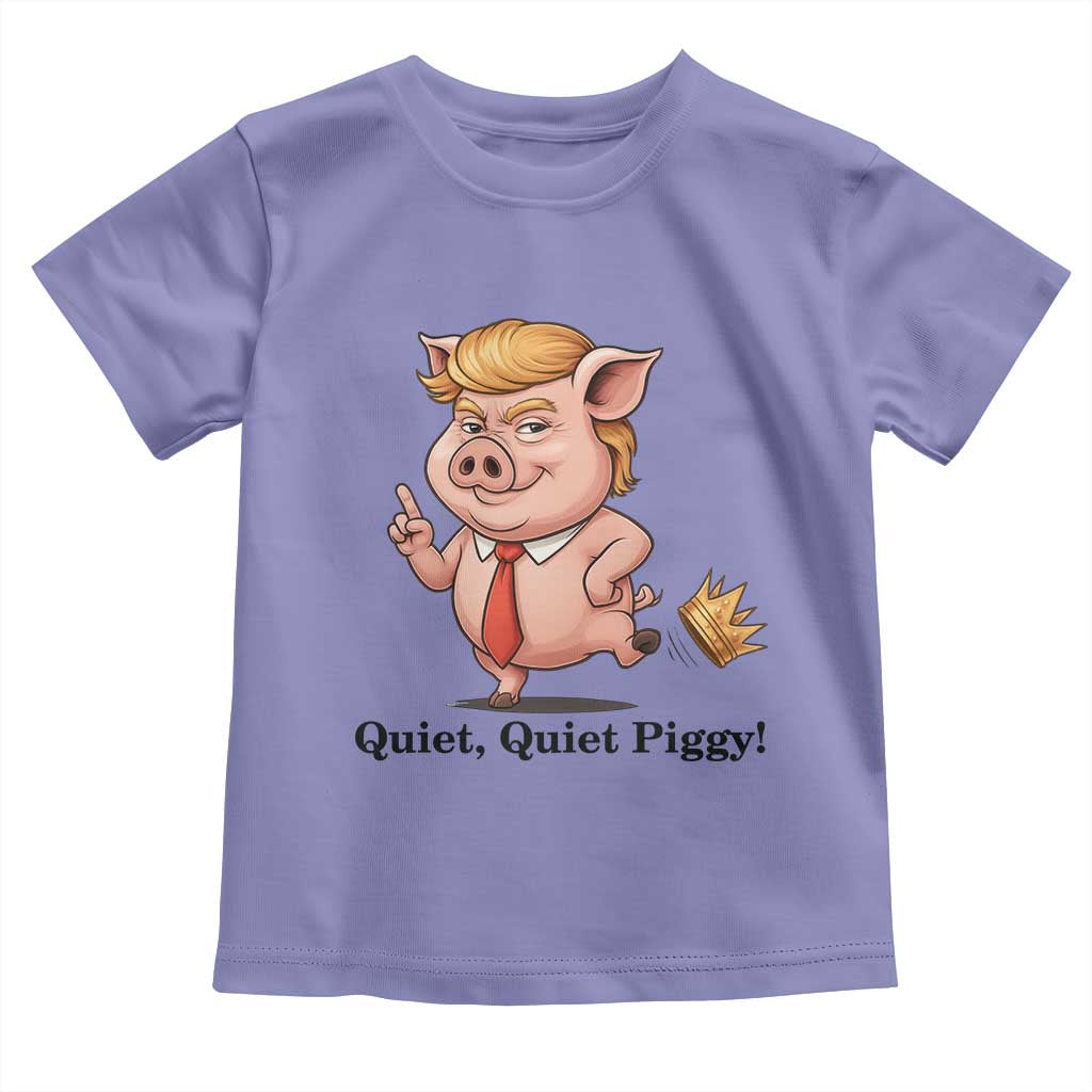 Quiet Quiet Piggy Toddler T Shirt Funny No Kings Pig Political TS12 Violet Print Your Wear