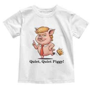 Quiet Quiet Piggy Toddler T Shirt Funny No Kings Pig Political TS12 White Print Your Wear