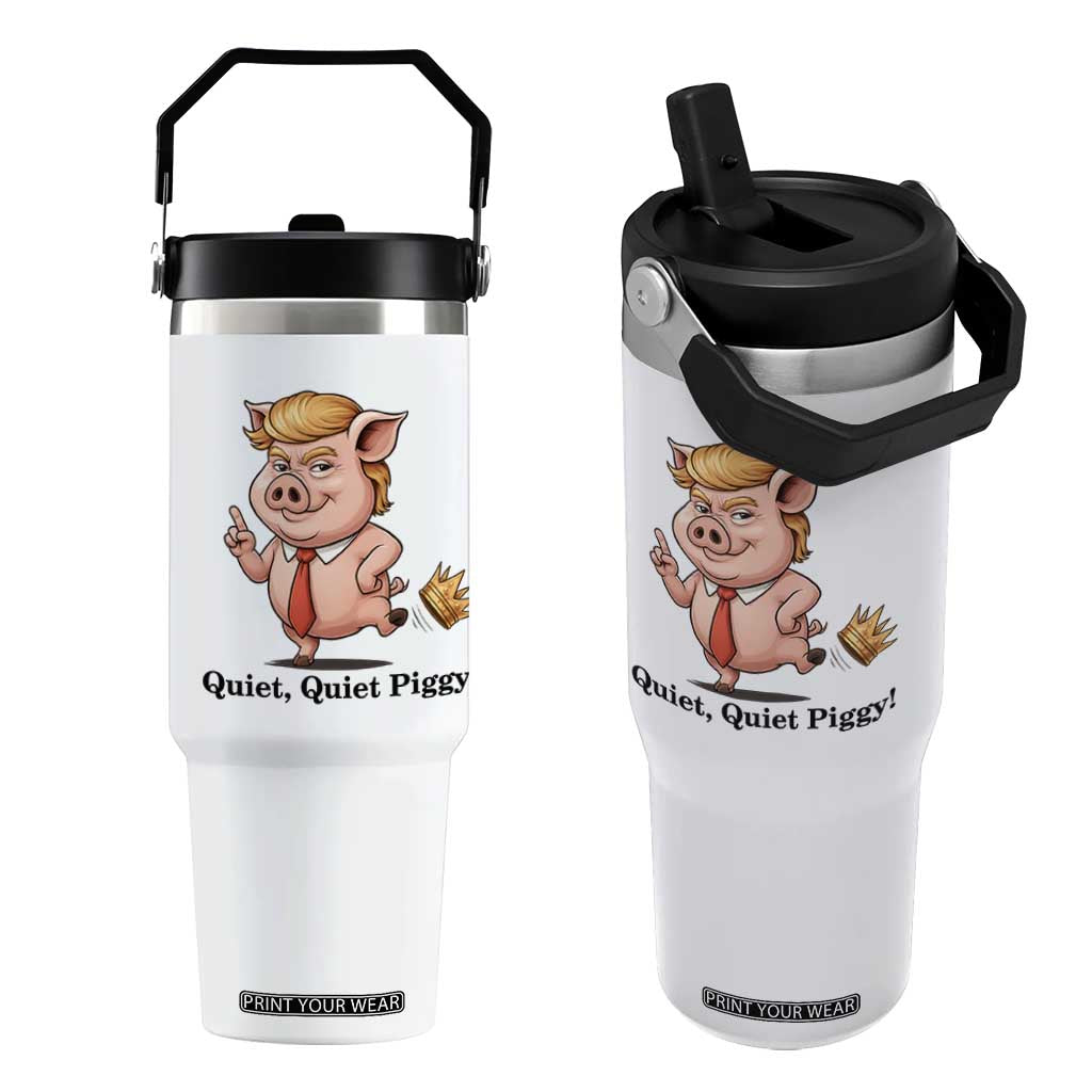 Quiet Quiet Piggy Flip Straw Tumbler Funny No Kings Pig Political TS12 One Size: 30 oz White Print Your Wear