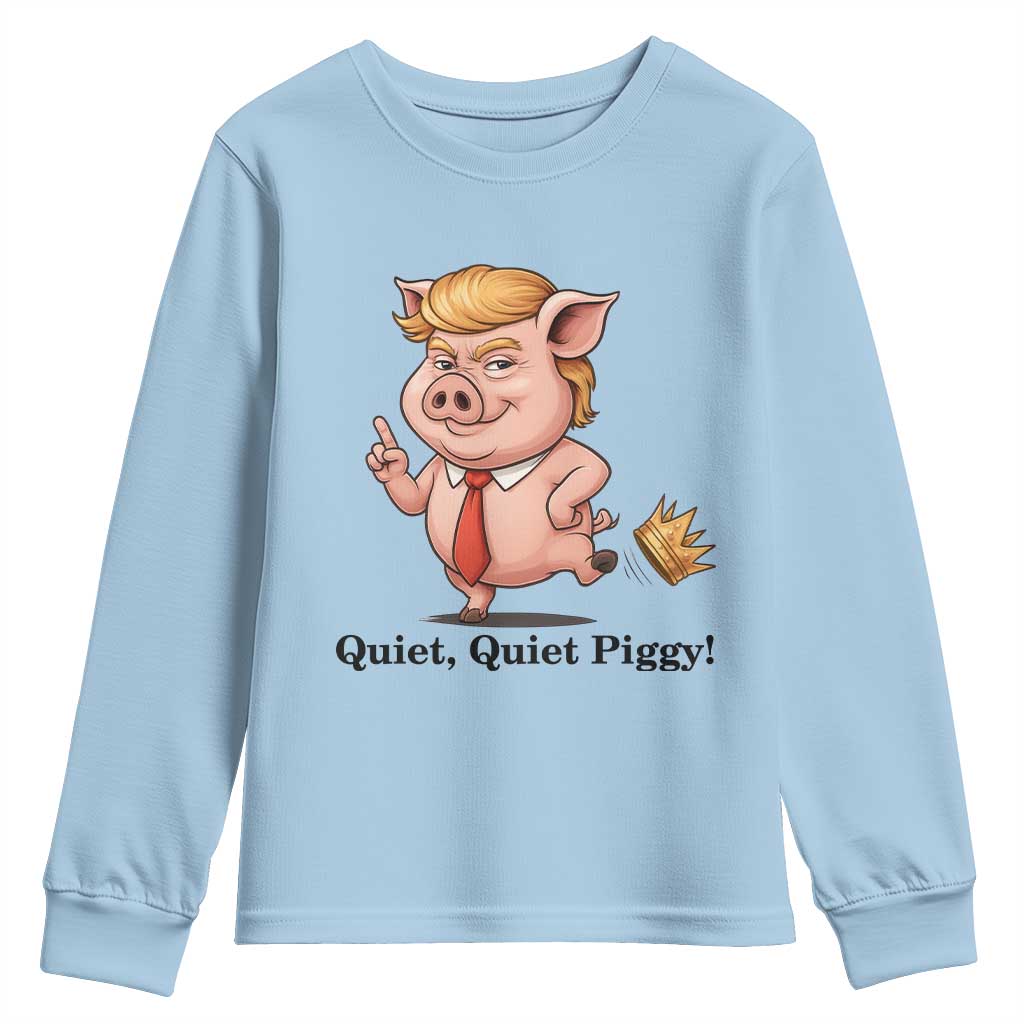 Quiet Quiet Piggy Youth Sweatshirt Funny No Kings Pig Political TS12 Light Blue Print Your Wear