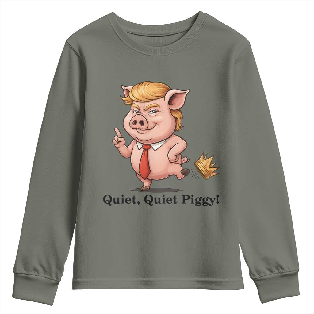 Quiet Quiet Piggy Youth Sweatshirt Funny No Kings Pig Political TS12 Military Green Print Your Wear