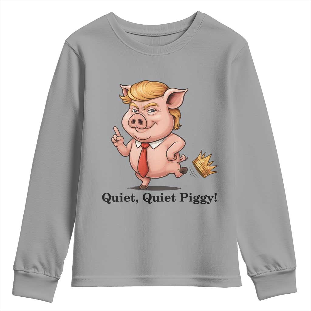 Quiet Quiet Piggy Youth Sweatshirt Funny No Kings Pig Political TS12 Sport Gray Print Your Wear