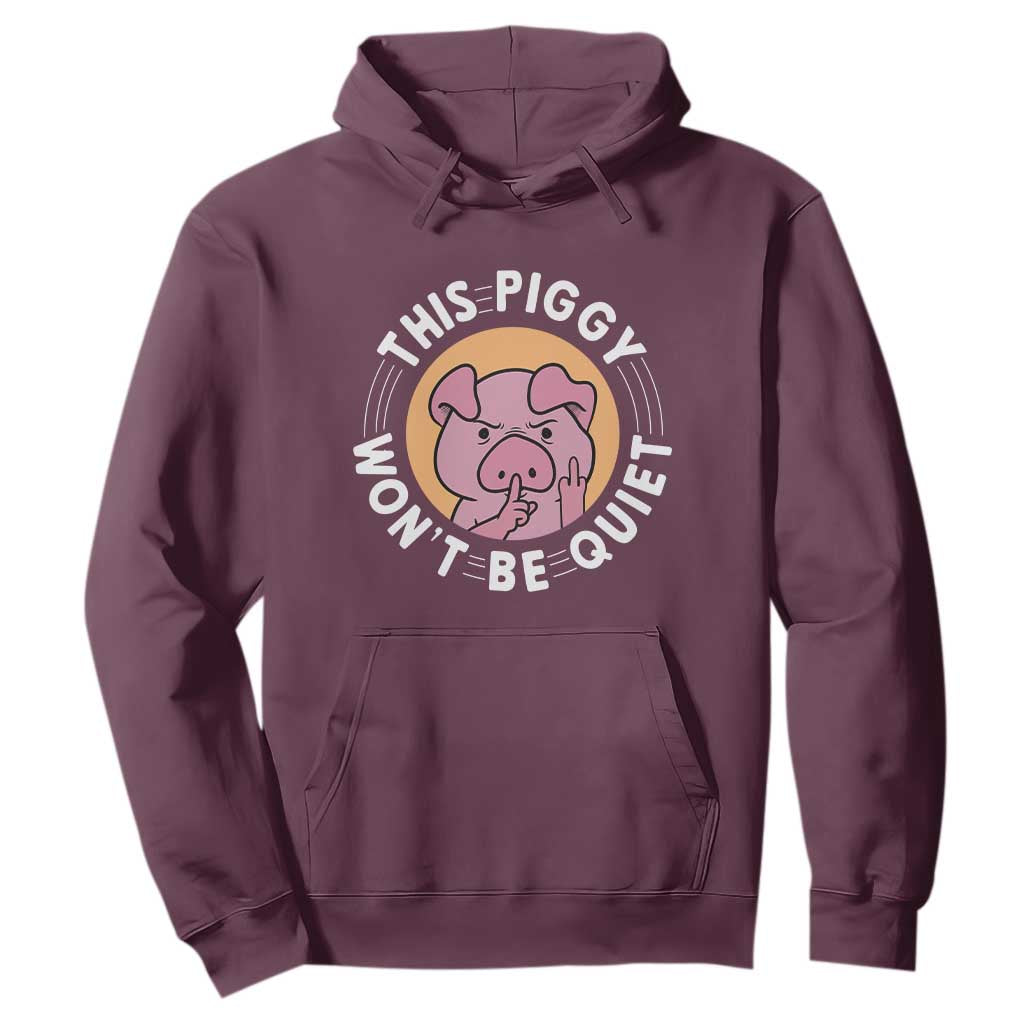 This Piggy Wont Be Quiet Hoodie Funny Political Humor Pig Meme TS12 Maroon Print Your Wear