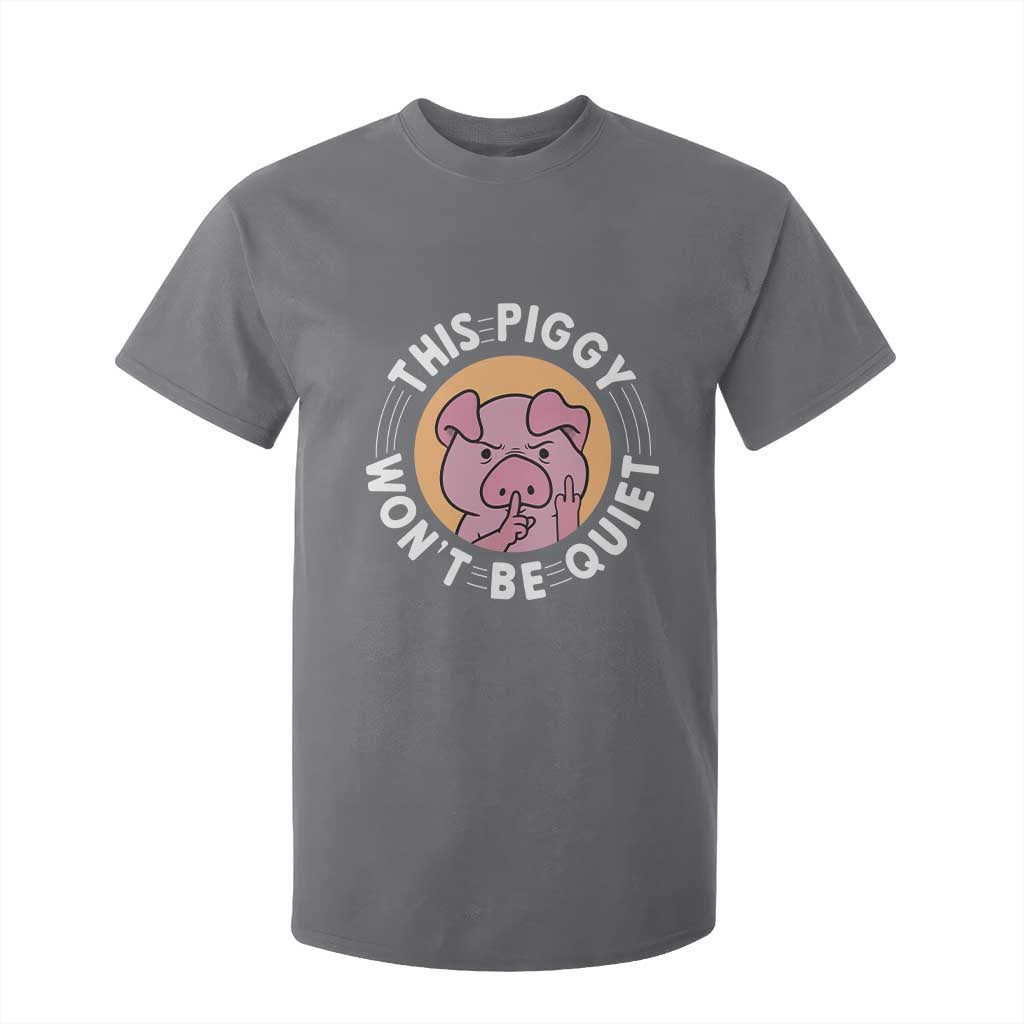 This Piggy Wont Be Quiet T Shirt For Kid Funny Political Humor Pig Meme TS12 Charcoal Print Your Wear