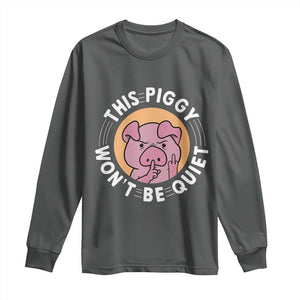 This Piggy Wont Be Quiet Long Sleeve Shirt Funny Political Humor Pig Meme TS12 Dark Heather Print Your Wear