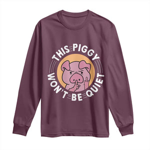 This Piggy Wont Be Quiet Long Sleeve Shirt Funny Political Humor Pig Meme TS12 Maroon Print Your Wear