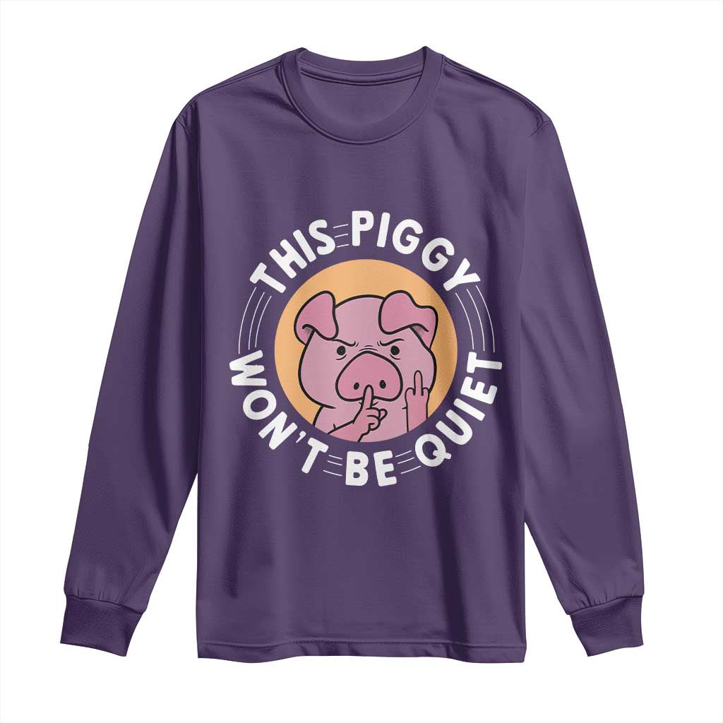 This Piggy Wont Be Quiet Long Sleeve Shirt Funny Political Humor Pig Meme TS12 Purple Print Your Wear