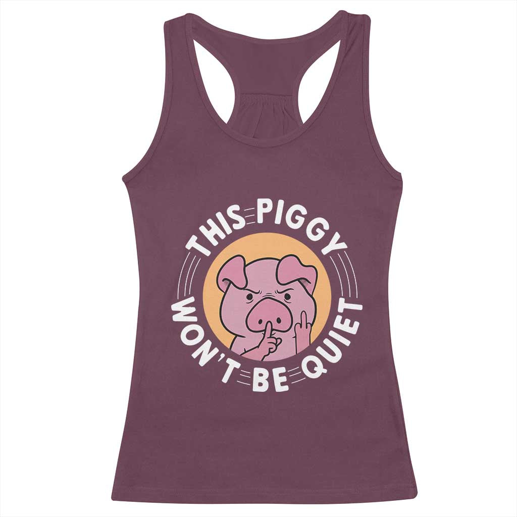 This Piggy Wont Be Quiet Racerback Tank Top Funny Political Humor Pig Meme TS12 Maroon Print Your Wear