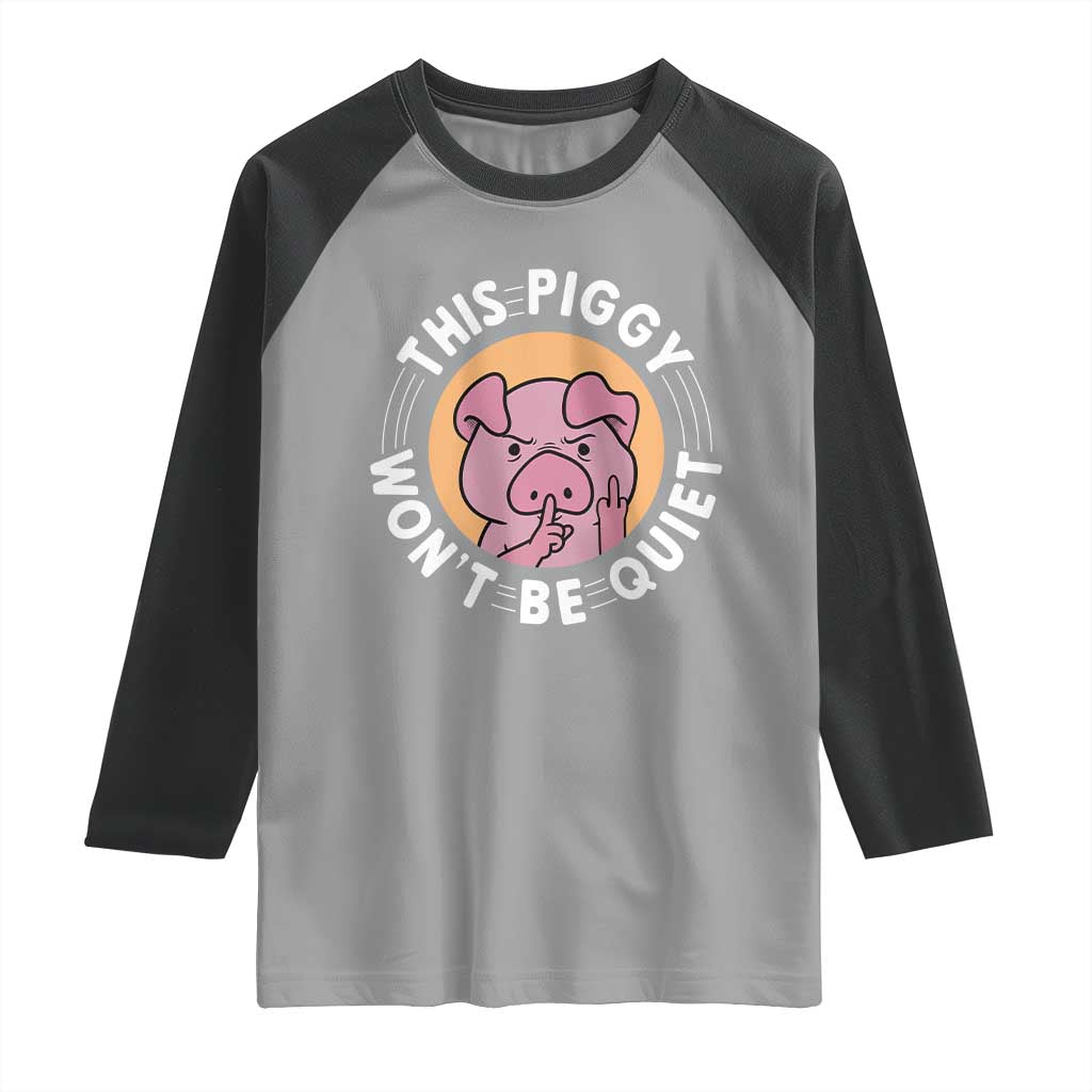 This Piggy Wont Be Quiet Raglan Shirt Funny Political Humor Pig Meme TS12 Sport Gray Black Print Your Wear