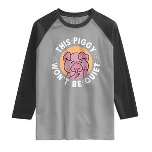 This Piggy Wont Be Quiet Raglan Shirt Funny Political Humor Pig Meme TS12 Sport Gray Black Print Your Wear
