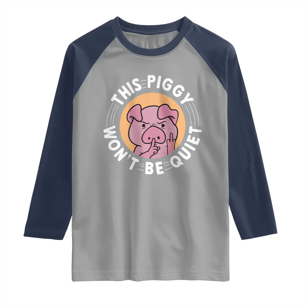 This Piggy Wont Be Quiet Raglan Shirt Funny Political Humor Pig Meme TS12 Sport Gray Navy Print Your Wear