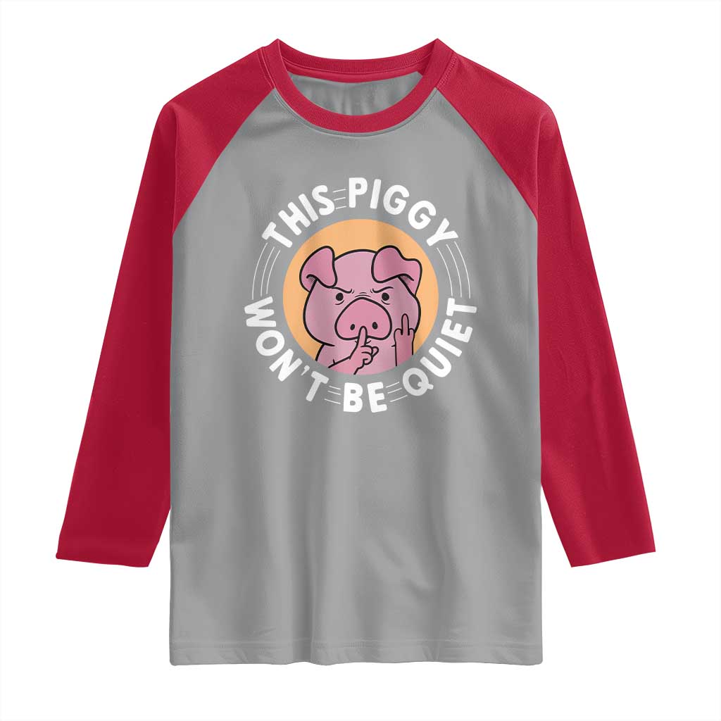 This Piggy Wont Be Quiet Raglan Shirt Funny Political Humor Pig Meme TS12 Sport Gray Red Print Your Wear