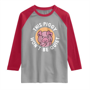 This Piggy Wont Be Quiet Raglan Shirt Funny Political Humor Pig Meme TS12 Sport Gray Red Print Your Wear