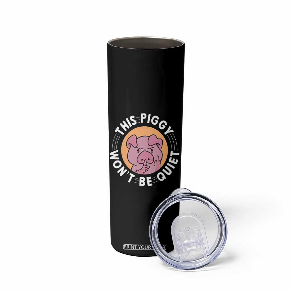 This Piggy Wont Be Quiet Skinny Tumbler Funny Political Humor Pig Meme TS12 Print Your Wear