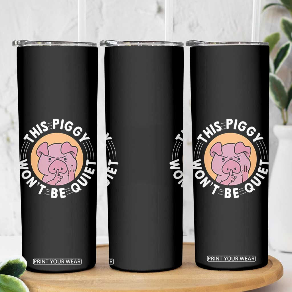 This Piggy Wont Be Quiet Skinny Tumbler Funny Political Humor Pig Meme TS12 Print Your Wear