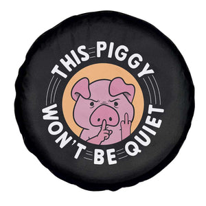 This Piggy Wont Be Quiet Spare Tire Cover Funny Political Humor Pig Meme TS12 Print Your Wear