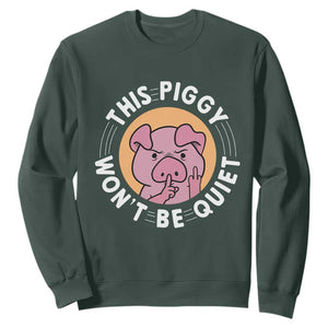 This Piggy Wont Be Quiet Sweatshirt Funny Political Humor Pig Meme TS12 Dark Forest Green Print Your Wear