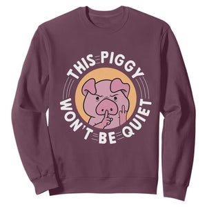This Piggy Wont Be Quiet Sweatshirt Funny Political Humor Pig Meme TS12 Maroon Print Your Wear