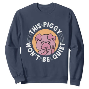 This Piggy Wont Be Quiet Sweatshirt Funny Political Humor Pig Meme TS12 Navy Print Your Wear