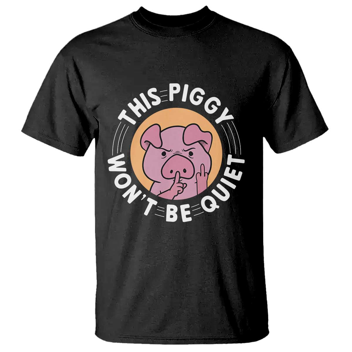This Piggy Wont Be Quiet T Shirt Funny Political Humor Pig Meme - Print Your Wear
