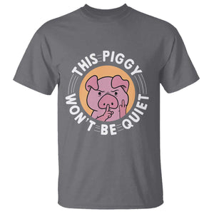 This Piggy Wont Be Quiet T Shirt Funny Political Humor Pig Meme TS12 Charcoal Print Your Wear