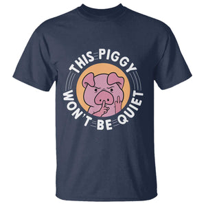 This Piggy Wont Be Quiet T Shirt Funny Political Humor Pig Meme TS12 Navy Print Your Wear