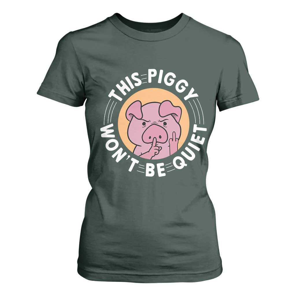 This Piggy Wont Be Quiet T Shirt For Women Funny Political Humor Pig Meme TS12 Dark Forest Green Print Your Wear
