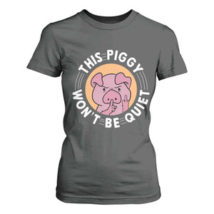 This Piggy Wont Be Quiet T Shirt For Women Funny Political Humor Pig Meme - Print Your Wear