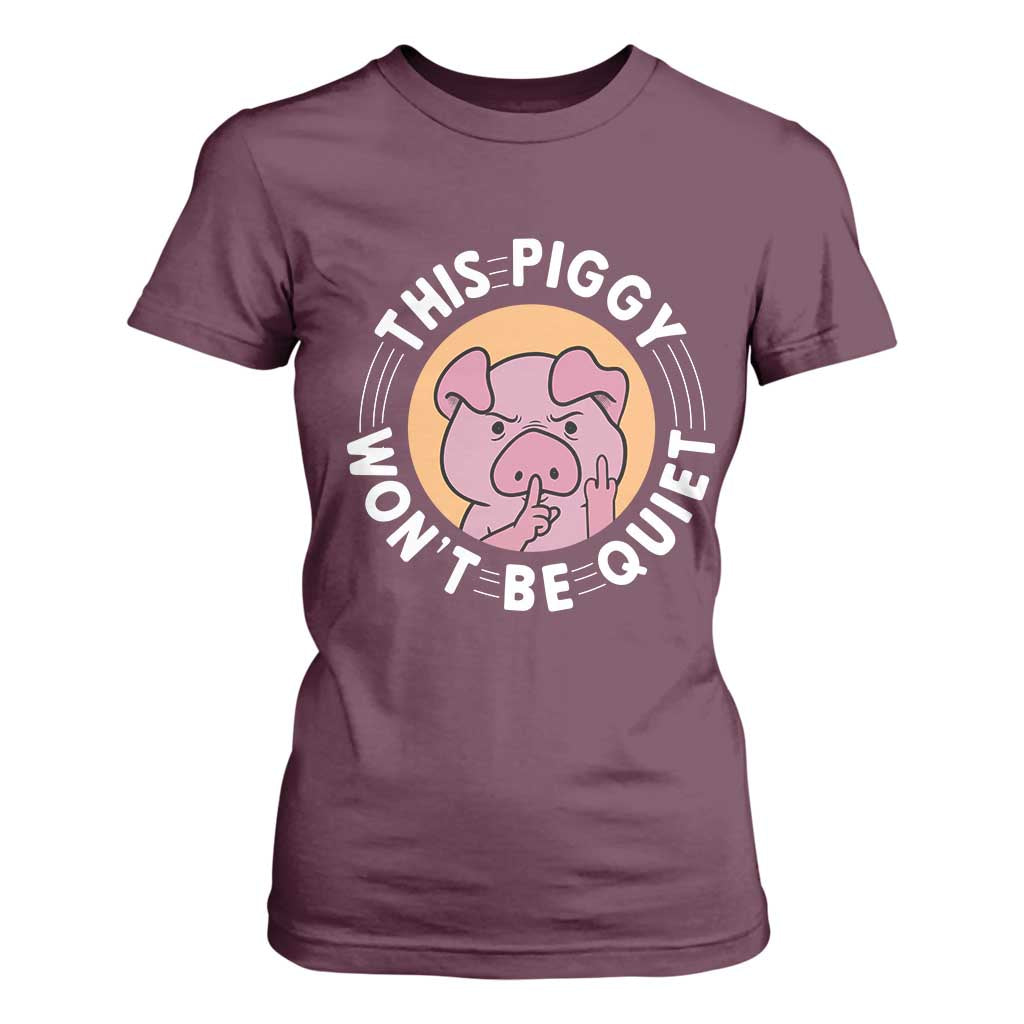 This Piggy Wont Be Quiet T Shirt For Women Funny Political Humor Pig Meme TS12 Maroon Print Your Wear