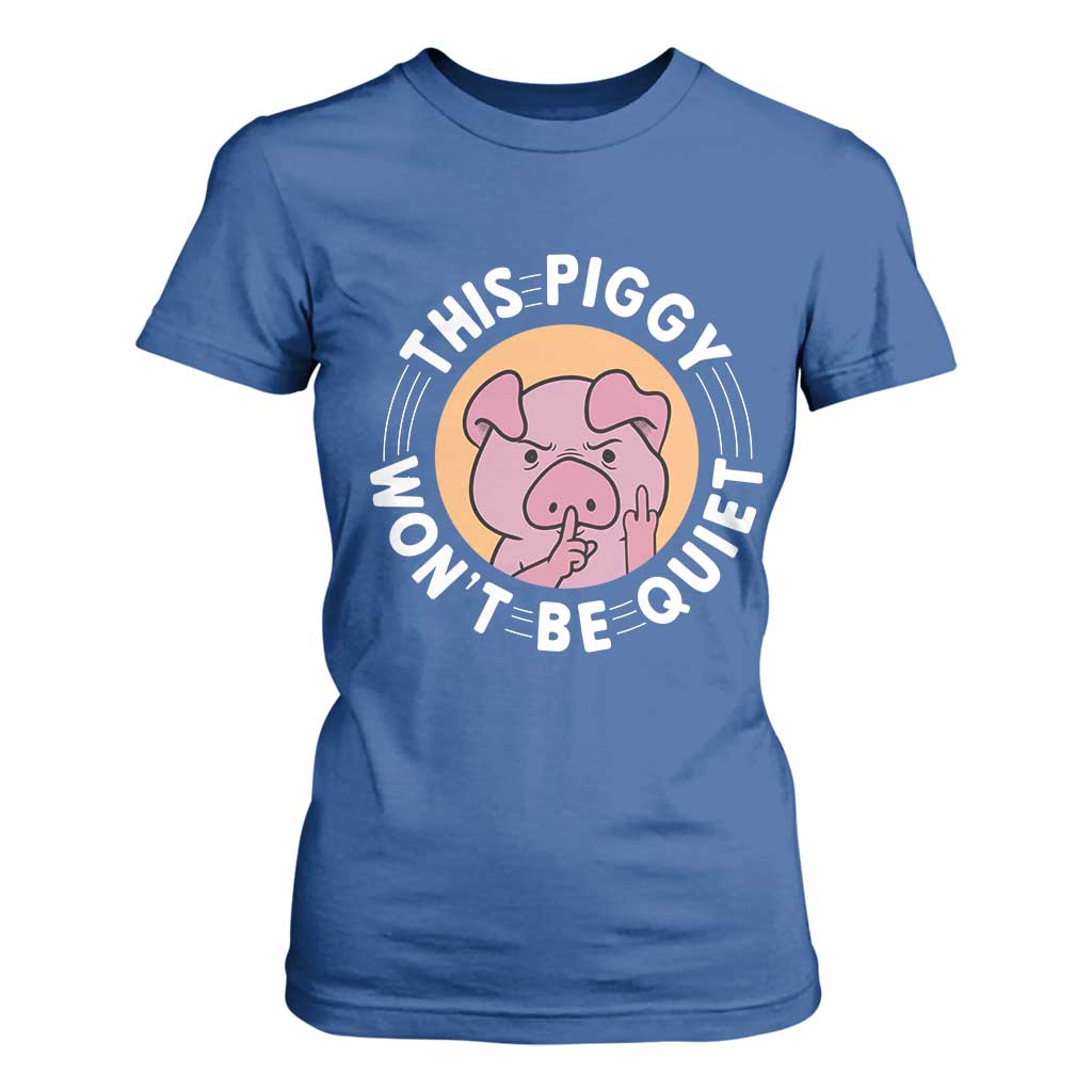 This Piggy Wont Be Quiet T Shirt For Women Funny Political Humor Pig Meme TS12 Royal Blue Print Your Wear