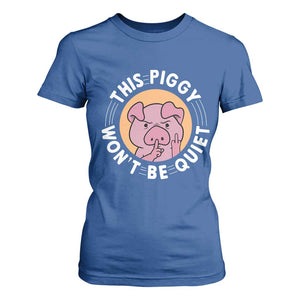 This Piggy Wont Be Quiet T Shirt For Women Funny Political Humor Pig Meme TS12 Royal Blue Print Your Wear
