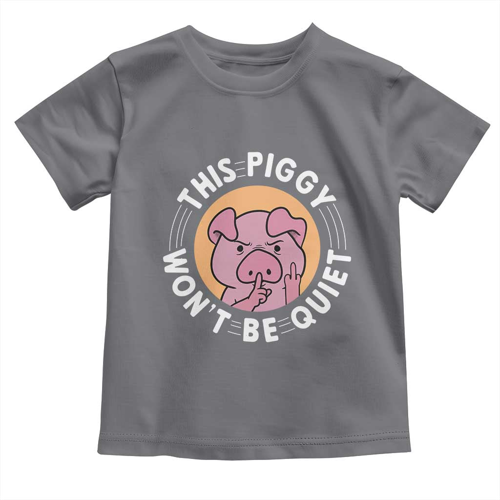 This Piggy Wont Be Quiet Toddler T Shirt Funny Political Humor Pig Meme TS12 Charcoal Print Your Wear