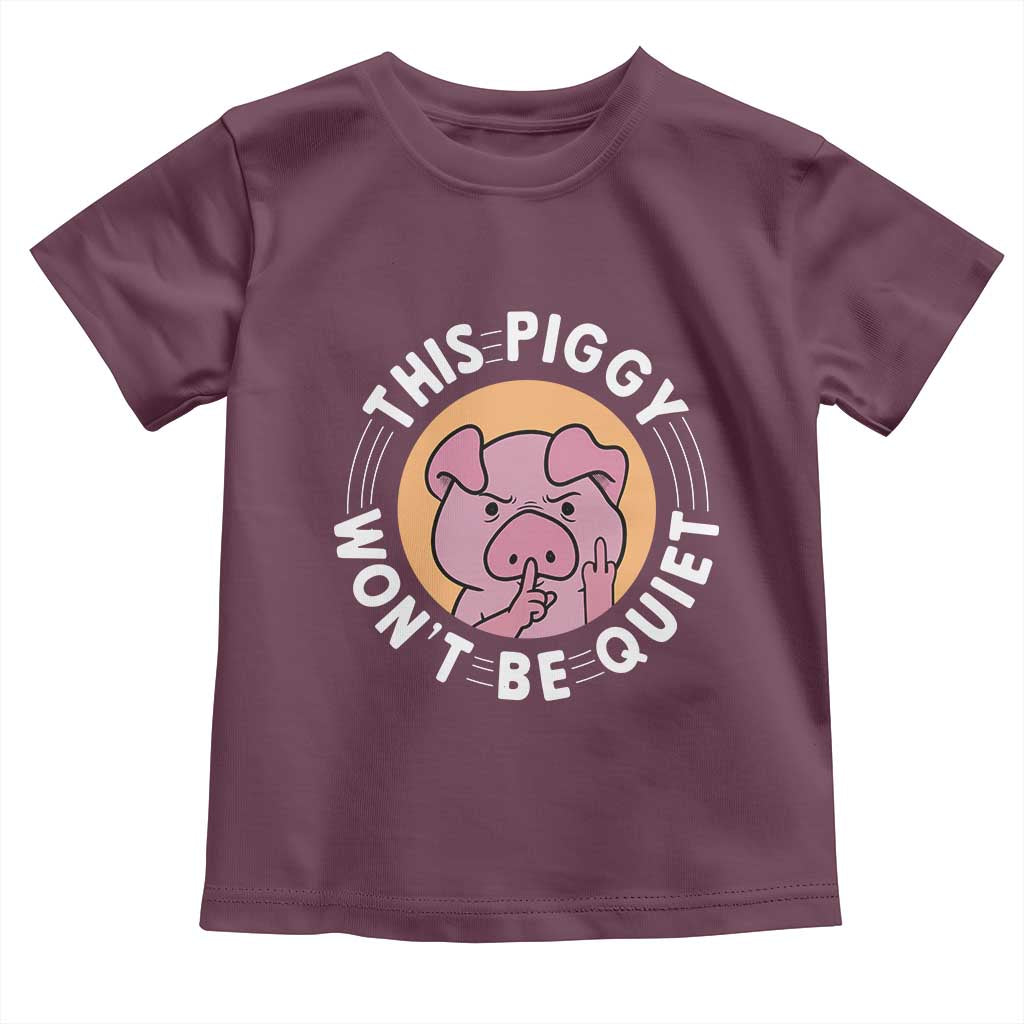This Piggy Wont Be Quiet Toddler T Shirt Funny Political Humor Pig Meme TS12 Maroon Print Your Wear