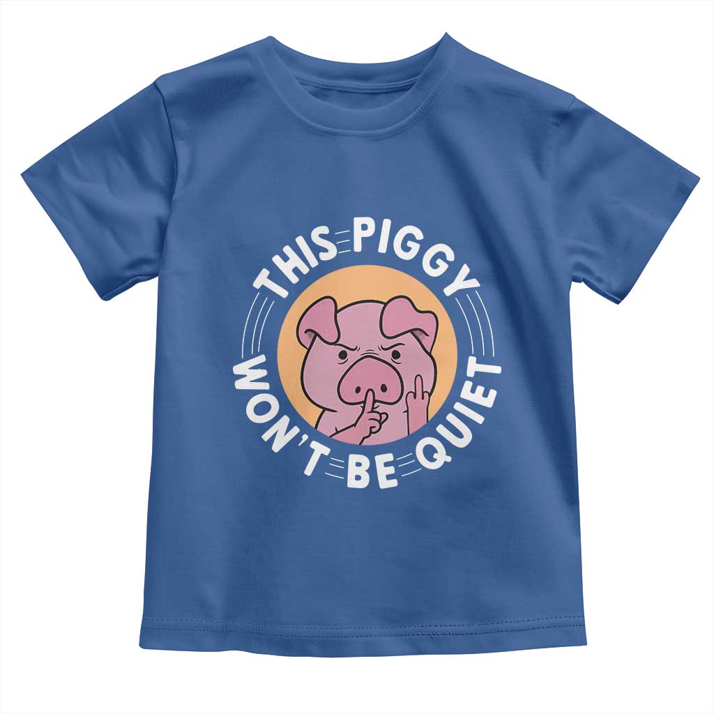 This Piggy Wont Be Quiet Toddler T Shirt Funny Political Humor Pig Meme TS12 Royal Blue Print Your Wear
