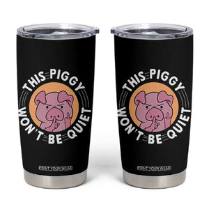 This Piggy Wont Be Quiet Tumbler Cup Funny Political Humor Pig Meme TS12 Black Print Your Wear