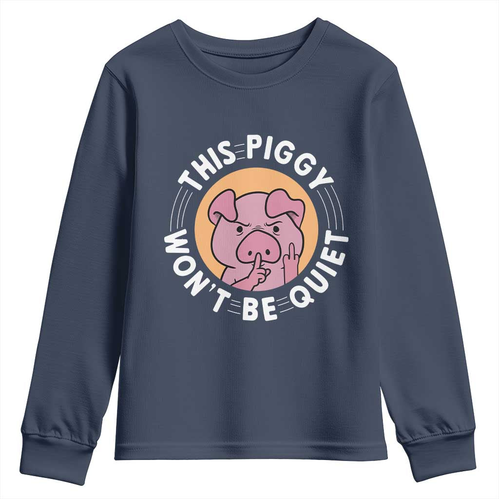 This Piggy Wont Be Quiet Youth Sweatshirt Funny Political Humor Pig Meme TS12 Navy Print Your Wear